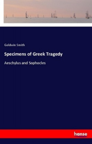 Book Specimens of Greek Tragedy Goldwin Smith