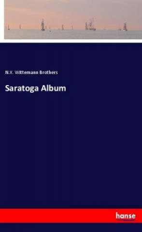 Könyv Saratoga Album N. Y. Wittemann Brothers