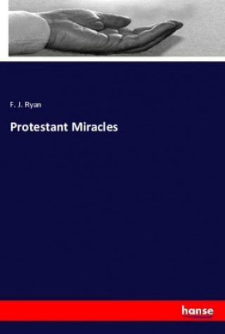 Kniha Protestant Miracles F. J. Ryan