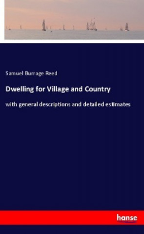 Kniha Dwelling for Village and Country Samuel Burrage Reed