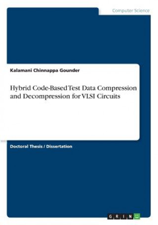 Carte Hybrid Code-Based Test Data Compression and Decompression for VLSI Circuits Kalamani Chinnappa Gounder