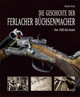 Kniha Die Geschichte der Ferlacher Büchsenmacher Renate Jernej