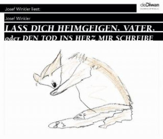 Audio Lass dich heimgeigen, Vater, oder Den Tod ins Herz mir schreibe, 6 Audio-CDs Josef Winkler