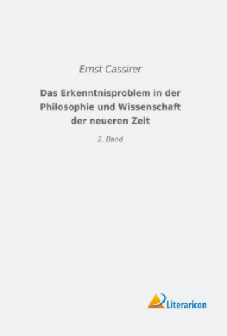 Kniha Das Erkenntnisproblem in der Philosophie und Wissenschaft der neueren Zeit Ernst Cassirer