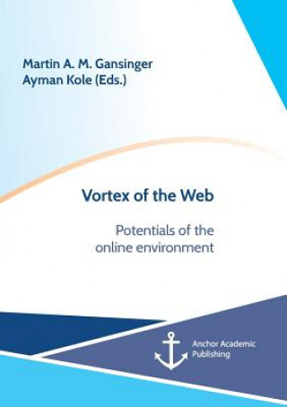 Carte Vortex of the Web. Potentials of the online environment Martin A. M. Gansinger