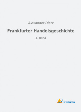 Könyv Frankfurter Handelsgeschichte Alexander Dietz