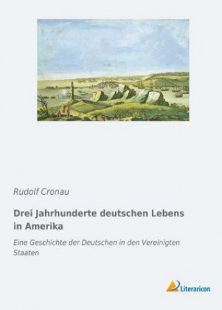 Βιβλίο Drei Jahrhunderte deutschen Lebens in Amerika Rudolf Cronau