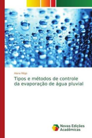 Könyv Tipos e metodos de controle da evaporacao de agua pluvial Alana R?go