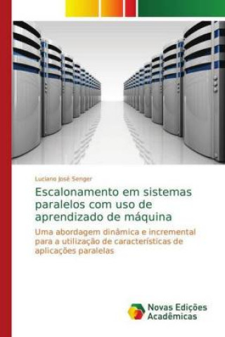 Książka Escalonamento em sistemas paralelos com uso de aprendizado de maquina Luciano José Senger