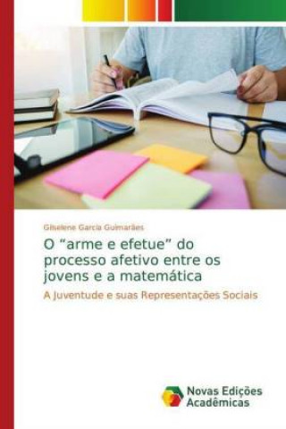 Könyv O arme e efetue do processo afetivo entre os jovens e a matematica Gilselene Garcia Guimar?es