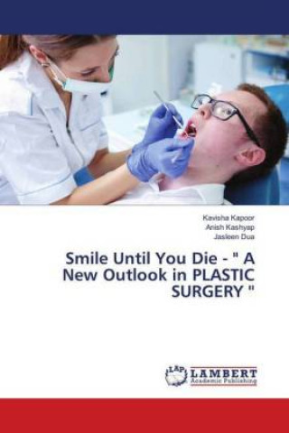 Книга Smile Until You Die - " A New Outlook in PLASTIC SURGERY '' Kavisha Kapoor