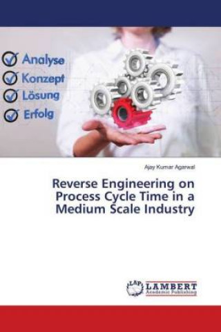 Knjiga Reverse Engineering on Process Cycle Time in a Medium Scale Industry Ajay Kumar Agarwal