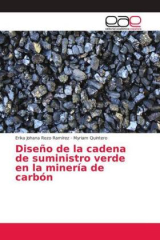 Kniha Diseno de la cadena de suministro verde en la mineria de carbon Erika Johana Rozo Ramirez