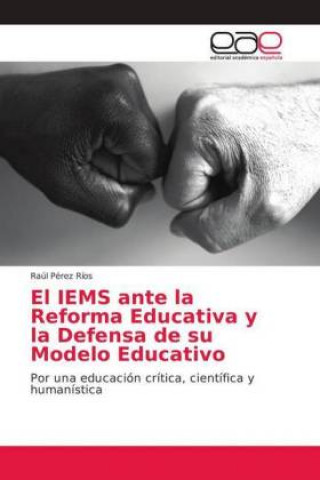 Könyv IEMS ante la Reforma Educativa y la Defensa de su Modelo Educativo Raúl Pérez Ríos