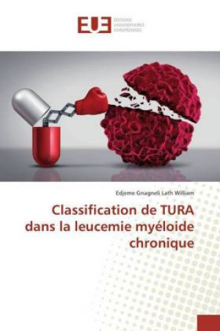 Könyv Classification de TURA dans la leucemie myéloide chronique Edjeme Gnagneli Lath William