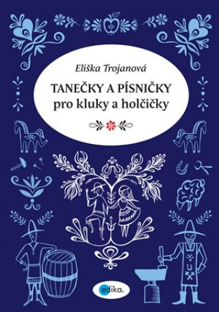 Kniha Tanečky a písničky pro kluky a holčičky Eliška Trojanová