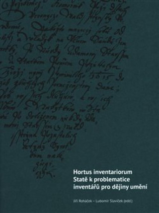 Kniha Hortus inventariorum. Statě k problematice inventářů pro dějiny umění Lubomír Slavíček