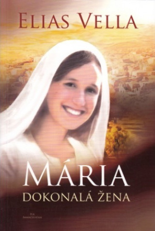 Книга Mária - Dokonalá žena Elias Vella
