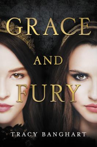 Kniha Grace and Fury Tracy Banghart
