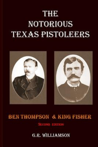 Carte The Notorious Texas Pistoleers - Ben Thompson & King Fisher MR G R Williamson