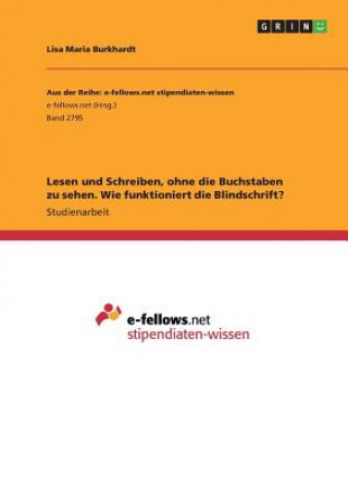 Kniha Lesen und Schreiben, ohne die Buchstaben zu sehen. Wie funktioniert die Blindschrift? Lisa Maria Burkhardt