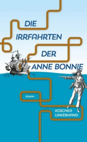 Książka Die Irrfahrten der Anne Bonnie Koschka Linkerhand