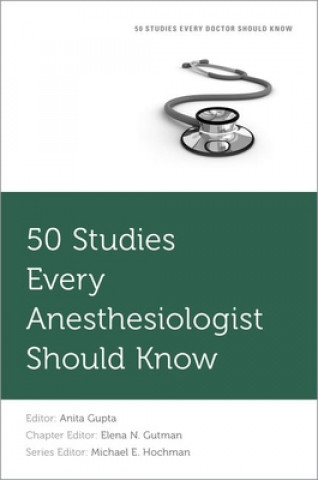 Carte 50 Studies Every Anesthesiologist Should Know Anita Gupta