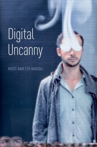 Книга Digital Uncanny Kriss Ravetto-Biagioli