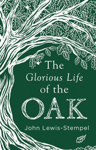 Kniha Glorious Life of the Oak John Lewis-Stempel