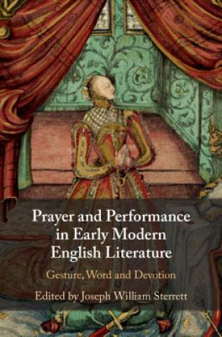 Книга Prayer and Performance in Early Modern English Literature Joseph Sterrett