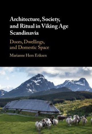 Carte Architecture, Society, and Ritual in Viking Age Scandinavia ERIKSEN  MARIANNE HE