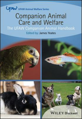 Carte Companion Animal Care and Welfare - The UFAW Companion Animal Handbook James Yeates