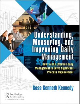 Kniha Understanding, Measuring, and Improving Daily Management Ross Kenneth Kennedy