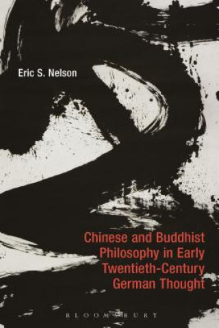Könyv Chinese and Buddhist Philosophy in Early Twentieth-Century German Thought Eric S. Nelson