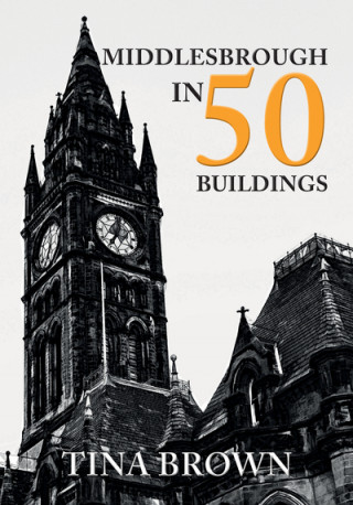 Kniha Middlesbrough in 50 Buildings Tina Brown