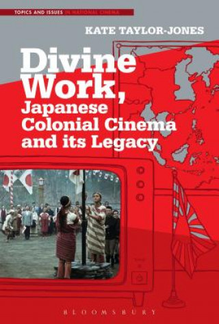 Libro Divine Work, Japanese Colonial Cinema and its Legacy Kate Taylor-Jones