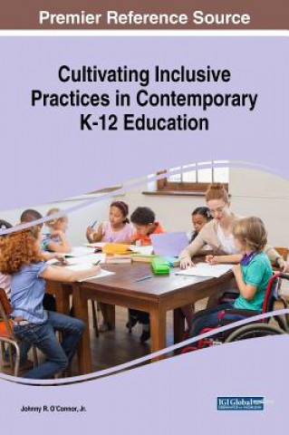 Kniha Cultivating Inclusive Practices in Contemporary K-12 Education Johnny R. O'Connor Jr.