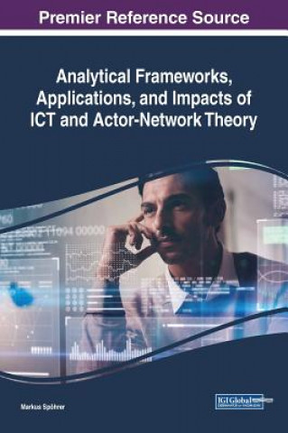 Kniha Analytical Frameworks, Applications, and Impacts of ICT and Actor-Network Theory Markus Spöhrer