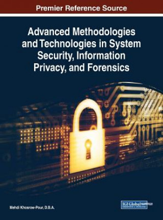 Kniha Advanced Methodologies and Technologies in System Security, Information Privacy, and Forensics D. B. A. Mehdi Khosrow-Pour