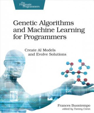 Könyv Genetic Algorithms and Machine Learning for Programmers Frances Buontempo