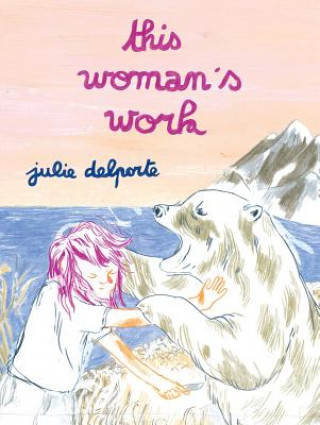 Книга This Woman's Work Julie Delporte