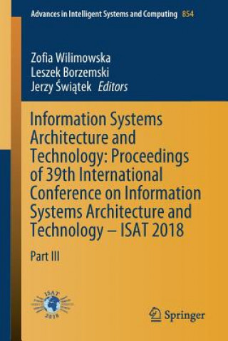 Könyv Information Systems Architecture and Technology: Proceedings of 39th International Conference on Information Systems Architecture and Technology - ISA Leszek Borzemski