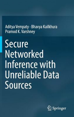 Книга Secure Networked Inference with Unreliable Data Sources Aditya Vempaty