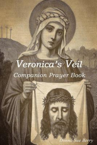 Kniha Veronica's Veil: Companion Prayer Book Donna Sue Berry