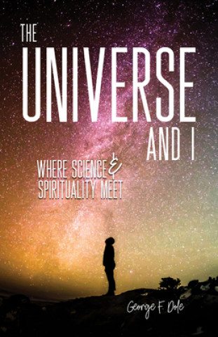 Książka The Universe and I: Where Science & Spirituality Meet George F Dole