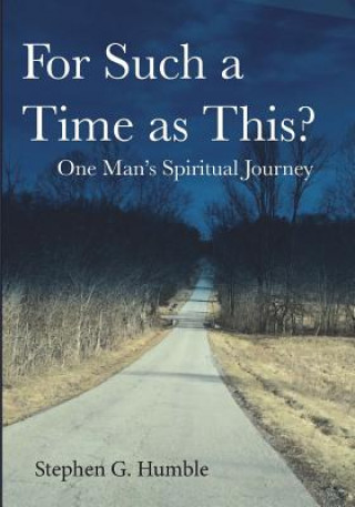 Knjiga For Such a Time as This?: One Man's Spiritual Journey Stephen G Humble