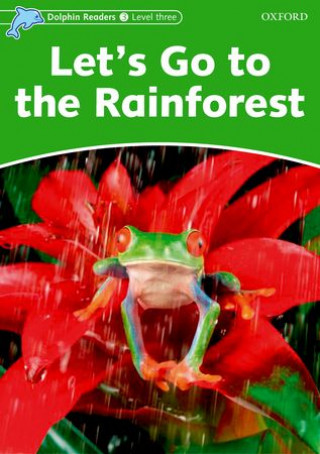 Kniha Dolphin Readers Level 3: Lets Go to the Rainforest 