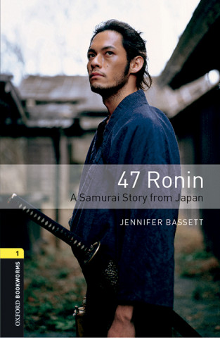 Kniha Oxford Bookworms Library: Level 1:: 47 Ronin: A Samurai Story from Japan audio pack Jennifer Bassett