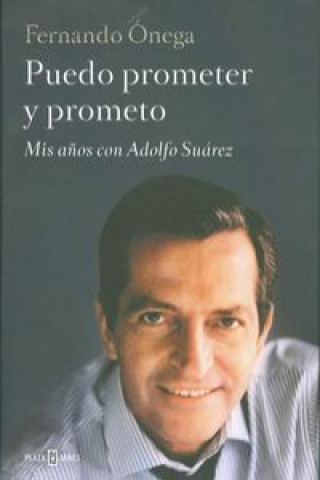 Kniha Puedo prometer y prometo:Mis años con Adolfo Suárez FERNANDO ONEGA