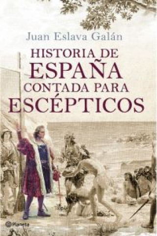 Carte Historia de España contada para escépticos JUAN ESLAVA GALAN